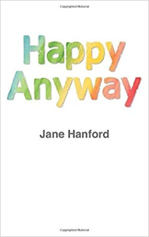 Giveaway & Book Review: Happy Anyway by Jane Hanford